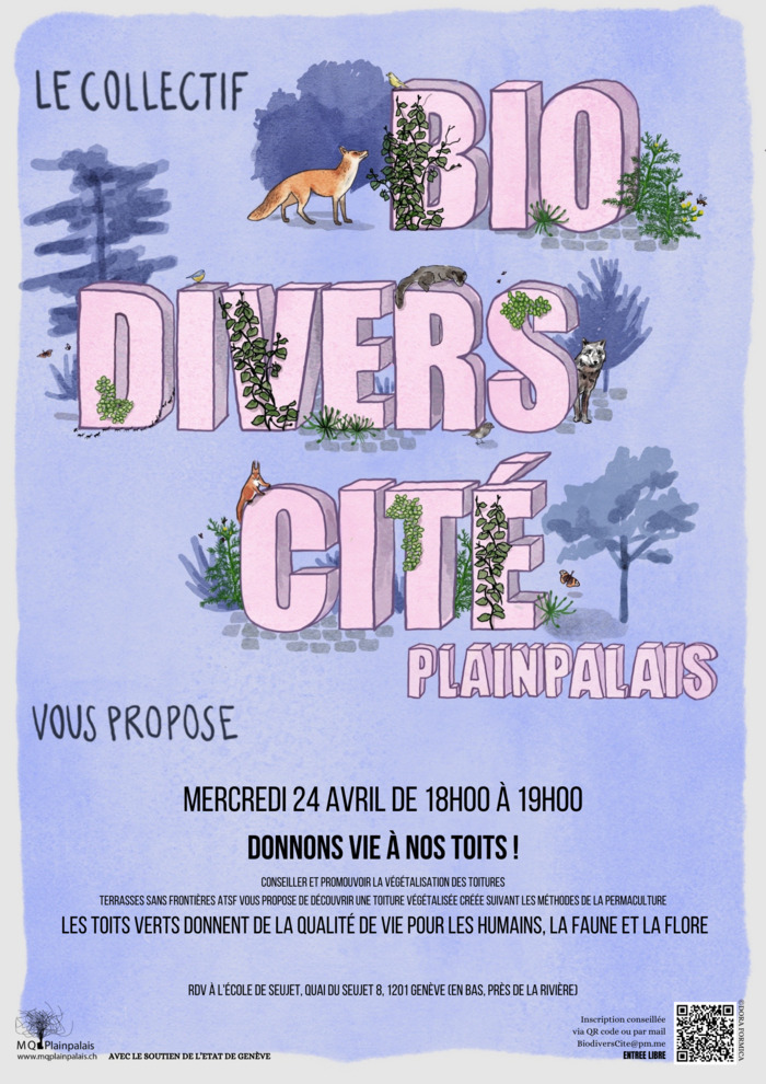 L'affiche contient les informations pour l'activité du mois d'avril du Cycle BiodiversCité Plainpalais : Donnons vie à nos toits! qui se passe le Mercredi 24 avril de 18h00 à 19h00. Elle donne le lieu de rdv à l’école de Seujet, Quai du Seujet 8, 1201 Genève (en bas, près de la rivière).
L'aspect graphique, elle est dans les tons violines avec en 3 parties le mot BIO DIVERS CITE, écrit en 3D avec des végétaux qui s'invitent sur les parois des mots et un renard, un écureuil et quelques autres…