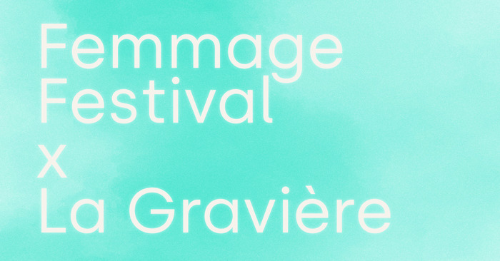 Femmage Festival x La Gravière