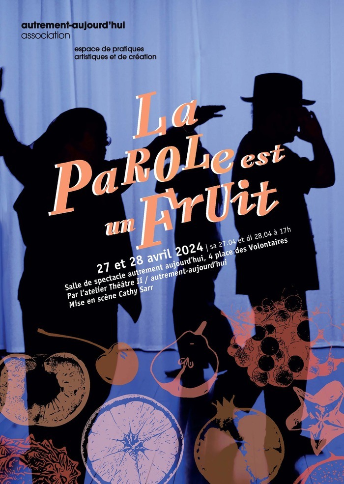 scène de théâtre au fond violet. 3 ombres de personnes en noir. le titre de la pièce "la Parole est un fruit" est en orange au premier plan avec des indications sur l'heure et le leu en petit caractères blanc. En bas de l'affiche : filigrane de fruits en couleurs chaudes (marron, rose, rouge...)